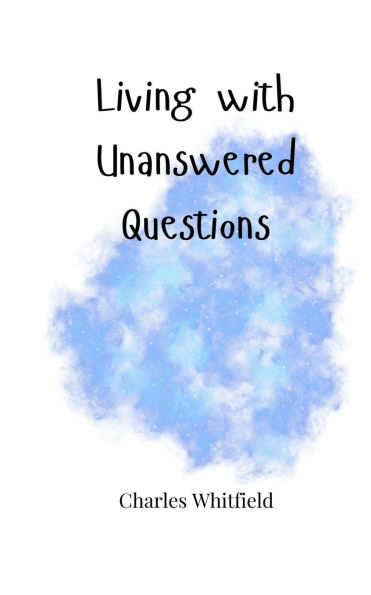 Living with Unanswered Questions