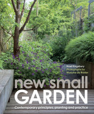 Title: New Small Garden: Contemporary principles, planting and practice, Author: Noel Kingsbury
