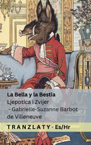 Title: La Bella y la Bestia / Ljepotica i Zvijer: Tranzlaty Espaï¿½ol Hrvatski, Author: Gabrielle-Suzanne Barbot De Villeneuve