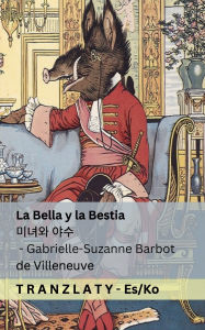 Title: La Bella y la Bestia / 미녀와 야수: Tranzlaty Espaï¿½ol 한국어, Author: Gabrielle-Suzanne Barbot De Villeneuve