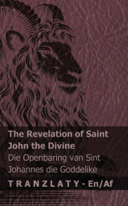 Title: The Revelation of Saint John the Divine / Die Openbaring van Sint Johannes die Goddelike: Tranzlaty English Afrikaans, Author: Kjv