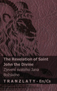 Title: The Revelation of Saint John the Divine / Zjevenï¿½ svatï¿½ho Jana Bozskï¿½ho: Tranzlaty English Čestina, Author: Kjv