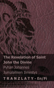 Title: The Revelation of Saint John the Divine / Pyhï¿½n Johannes Jumalallisen Ilmestys: Tranzlaty English Suomi, Author: Kjv