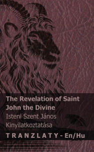 Title: The Revelation of Saint John the Divine / Isteni Szent Jï¿½nos kinyilatkoztatï¿½sa: Tranzlaty English Magyar, Author: Kjv
