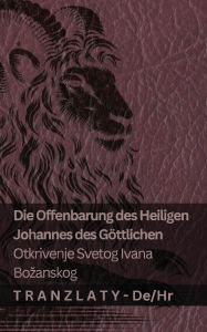 Title: Die Offenbarung des Heiligen Johannes des Gï¿½ttlichen / Otkrivenje Svetog Ivana Bozanskog: Tranzlaty Deutsch Hrvatski, Author: Kjv