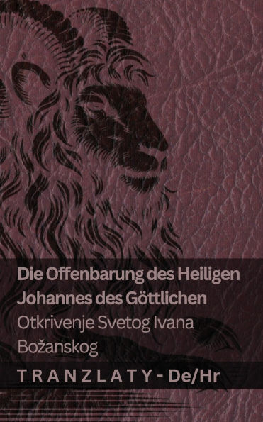 Die Offenbarung des Heiligen Johannes des Gï¿½ttlichen / Otkrivenje Svetog Ivana Bozanskog: Tranzlaty Deutsch Hrvatski