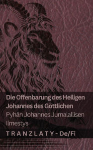 Title: Die Offenbarung des Heiligen Johannes des Gï¿½ttlichen / Pyhï¿½n Johannes Jumalallisen ilmestys: Tranzlaty Deutsch Suomi, Author: Kjv