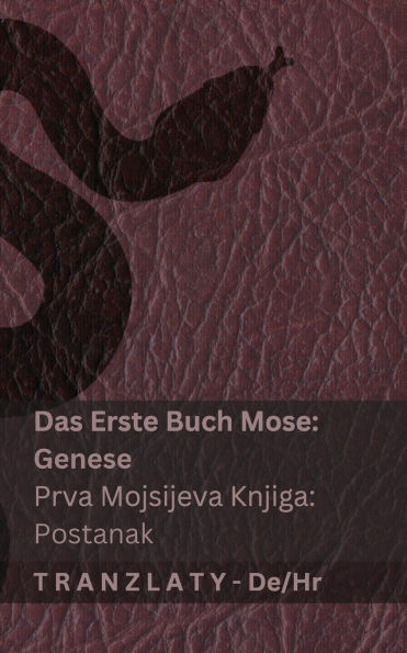 Die Bibel / Biblija - Das Erste Buch Mose (Genese) / Prva Mojsijeva knjiga (Postanak): Tranzlaty Deutsch Hrvatski