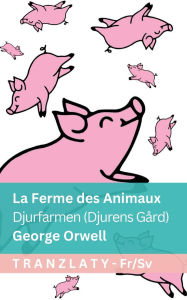 Title: La Ferme des Animaux / Djurfarmen (Djurens Gï¿½rd): Tranzlaty Franï¿½ais Svenska, Author: George Orwell