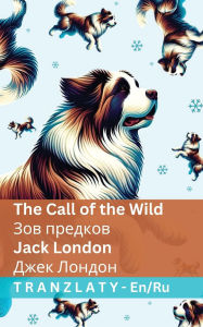 Title: The Call of the Wild / Зов предков: Tranzlaty English Русский, Author: Jack London