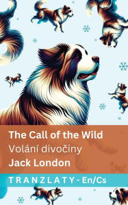 Title: The Call of the Wild / Volï¿½nï¿½ divočiny: Tranzlaty English Čestina, Author: Jack London