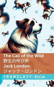 Title: The Call of the Wild / 野生の呼び声: Tranzlaty English 日本語, Author: Jack London