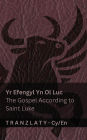 Yr Efengyl Yn Ol Luc / The Gospel According to Saint Luke (Y Beibl / The Bible): Tranzlaty Cymraeg English