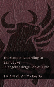 Title: The Gospel According to Saint Luke / Evangeliet ifÃ¯Â¿Â½lge Sankt Lukas (The Bible / Bibelen): Tranzlaty English Dansk, Author: Kjv
