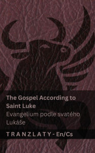 Title: The Gospel According to Saint Luke / Evangelium podle svatÃ¯Â¿Â½ho LukÃ¯Â¿Â½se (The Bible / Bible): Tranzlaty English Čestina, Author: Kjv