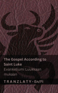 Title: The Gospel According to Saint Luke / Evankeliumi Luukkaan mukaan (The Bible / Raamattu): Tranzlaty English Suomi, Author: Kjv