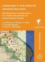 Title: Landscape 4: una sintesi di elementi diacronici: Pianificazione e mondo antico: tra i dogmi del passato e le interpretazioni recenti, Author: Giulia D'Alessio