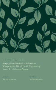 Title: Forging Interdisciplinary Collaborations: Comprehensive Mental Health Programming Across P-16 Education Systems, Author: Ian P. Levy