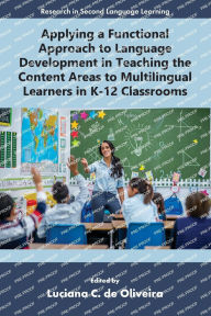 Title: Applying a Functional Approach to Language Development in Teaching the Content Areas to Multilingual Learners in K-12 Classrooms, Author: Luciana C. de Oliveira