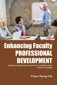 Title: Enhancing Faculty Professional Development: A Quest to Empower Lecturers in Collaborative Active Learning, Author: Chan Chang-Tik