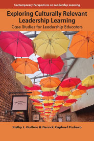 Title: Exploring Culturally Relevant Leadership Learning: Case Studies for Leadership Educators, Author: Kathy L. Guthrie