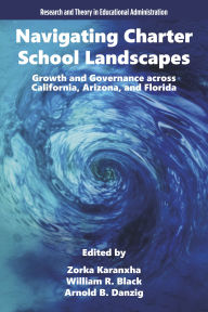 Title: Navigating Charter School Landscapes: Growth and Governance across California, Arizona, and Florida, Author: Zorka Karanxha