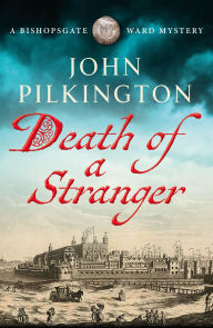 Title: Death of a Stranger: Step into Tudor England in this gripping new historical mystery from John Pilkington, Author: John Pilkington