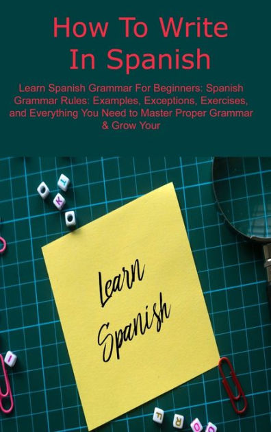 how-to-write-in-spanish-learn-spanish-grammar-for-beginners-spanish