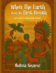 Title: When The Earth Took Its First Breath, Author: Melissa Nevarez