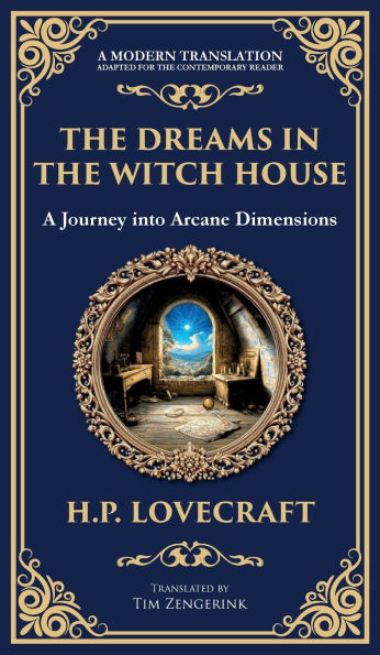 The Dreams in the Witch House: Lovecraft's Supernatural Tale of Witchcraft, Madness, and Cosmic Horror (Deluxe Hardbound Edition)