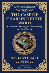 Title: The Case of Charles Dexter Ward: Lovecraft's Chilling Tale of Necromancy and Ancient Evil, Author: H. P. Lovecraft