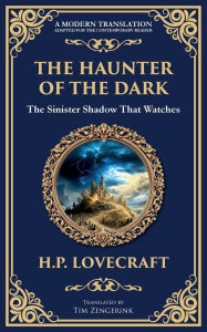 Title: The Haunter of the Dark: Lovecraft's Tale of Cosmic Horror - Ancient Evil Awakens, Author: H. P. Lovecraft