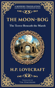 Title: The Moon-Bog: A Lovecraftian Tale of Ancient Curses and Haunting Horror, Author: H. P. Lovecraft