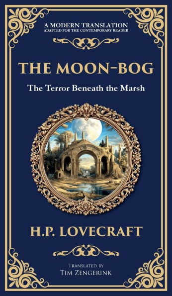 The Moon-Bog: A Lovecraftian Tale of Ancient Curses and Haunting Horror (Deluxe Hardbound Edition)