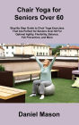 Chair Yoga For Seniors: The Only Chair Yoga For Seniors Program You ll Ever Need (The New You)