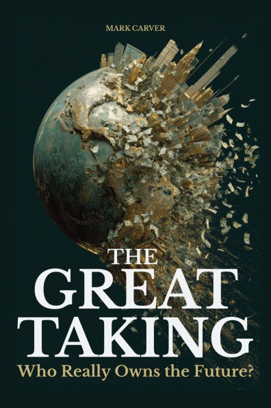 The Great Taking: Who Really Owns the Future?