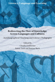 Title: Redirecting the Flow of Knowledge Across Languages and Cultures: Autobiographical Teaching and Literacy Pedagogies, Author: Claudia Finkbeiner