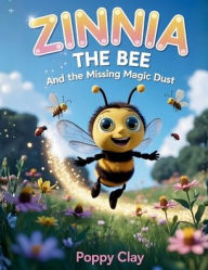 Title: Zinnia the Bee and the Missing Magic Dust, Author: Poppy Clay