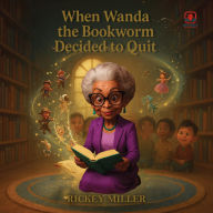 Title: When Wanda the Bookworm Decided to Quit, Author: Rickey Miller