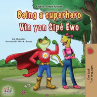 Title: Being a Superhero (English Haitian Creole Bilingual Children's Book), Author: Liz Shmuilov