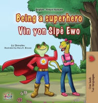 Title: Being a Superhero (English Haitian Creole Bilingual Children's Book), Author: Liz Shmuilov