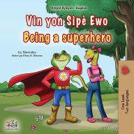 Title: Being a Superhero (Haitian Creole English Bilingual Children's Book), Author: Liz Shmuilov