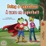 Title: Being a Superhero (English Norwegian Bilingual Children's Book), Author: Liz Shmuilov