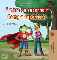 Title: Being a Superhero (Norwegian English Bilingual Children's Book), Author: Liz Shmuilov
