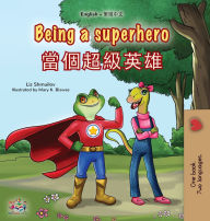 Title: Being a Superhero (English Chinese Traditional Bilingual Children's Book), Author: Liz Shmuilov