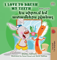 Title: I Love to Brush My Teeth (English Armenian Bilingual Book for Kids), Author: Shelley Admont