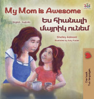 Title: My Mom is Awesome (English Armenian Bilingual Book for Kids), Author: Shelley Admont