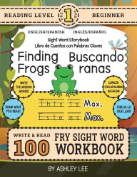 Title: 100 Sight Word Storybook Workbook, Finding Frogs (Level Pre-1) Bilingual English/Spanish InglÃ¯Â¿Â½s/EspaÃ¯Â¿Â½ol: Write Over 100 Fry Sight Words in English and Spanish while you Read a Fun Story! 8.5