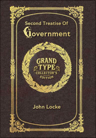 Title: Large Print - Second Treatise Of Government - Grand Type Collector's Edition - Matte Hardcover with Dust Jacket, Author: John Locke