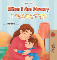 Title: When I am Gloomy (English Amharic Bilingual Children's Book), Author: Sam Sagolski